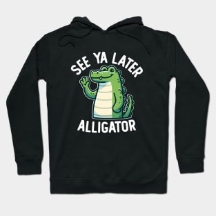 See Ya Later Alligator Hoodie